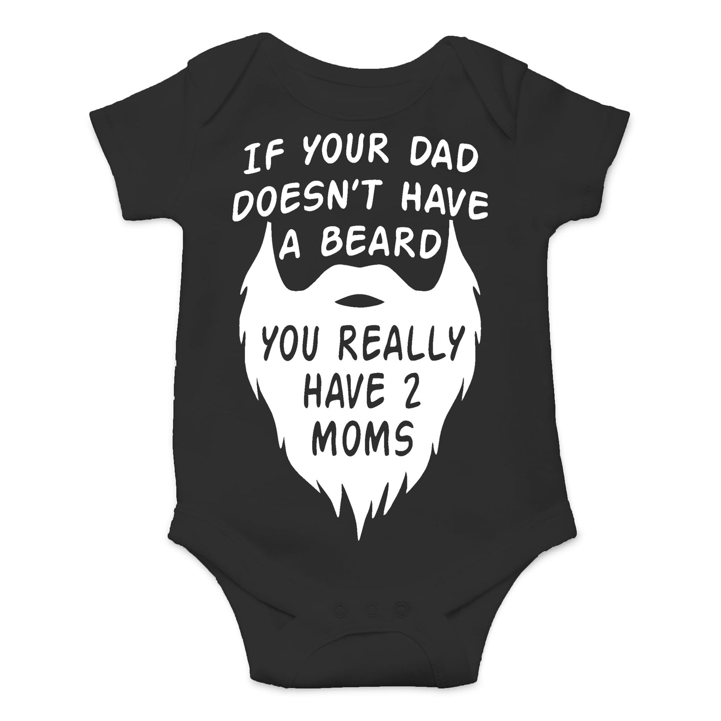 AW Fashions If your Dad Doesn't Have a Beard You Have 2 Moms Bodysuit Funny Baby Girl or Boy Outfit Romper