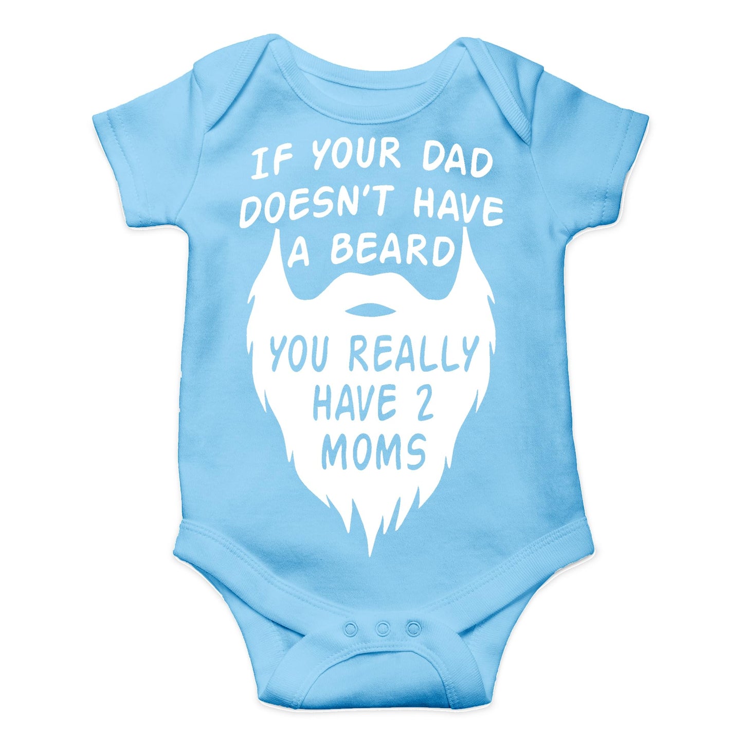 AW Fashions If your Dad Doesn't Have a Beard You Have 2 Moms Bodysuit Funny Baby Girl or Boy Outfit Romper