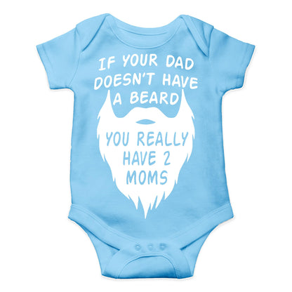 AW Fashions If your Dad Doesn't Have a Beard You Have 2 Moms Bodysuit Funny Baby Girl or Boy Outfit Romper