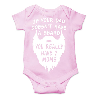 AW Fashions If your Dad Doesn't Have a Beard You Have 2 Moms Bodysuit Funny Baby Girl or Boy Outfit Romper