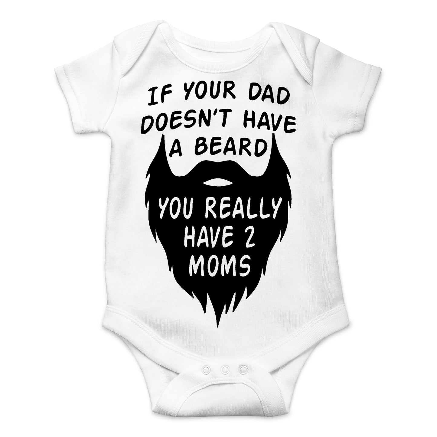 AW Fashions If your Dad Doesn't Have a Beard You Have 2 Moms Bodysuit Funny Baby Girl or Boy Outfit Romper