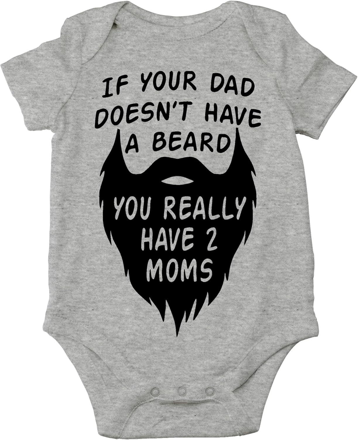 AW Fashions If your Dad Doesn't Have a Beard You Have 2 Moms Bodysuit Funny Baby Girl or Boy Outfit Romper