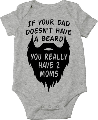 AW Fashions If your Dad Doesn't Have a Beard You Have 2 Moms Bodysuit Funny Baby Girl or Boy Outfit Romper