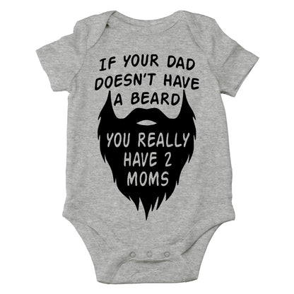AW Fashions If your Dad Doesn't Have a Beard You Have 2 Moms Bodysuit Funny Baby Girl or Boy Outfit Romper