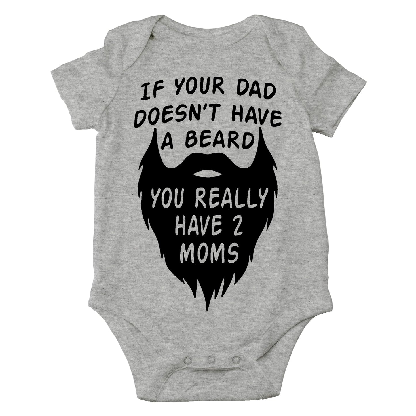 AW Fashions If your Dad Doesn't Have a Beard You Have 2 Moms Bodysuit Funny Baby Girl or Boy Outfit Romper